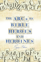 The Abcs of Bible Heroes and Heroines - Peggy Shaw