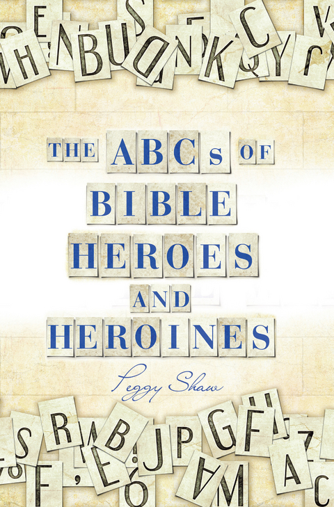 The Abcs of Bible Heroes and Heroines - Peggy Shaw