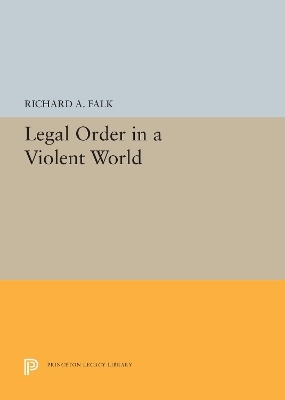 Legal Order in a Violent World - Richard A. Falk