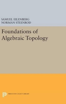 Foundations of Algebraic Topology - Samuel Eilenberg, Norman Steenrod