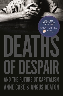 Deaths of Despair and the Future of Capitalism - Anne Case, Angus Deaton