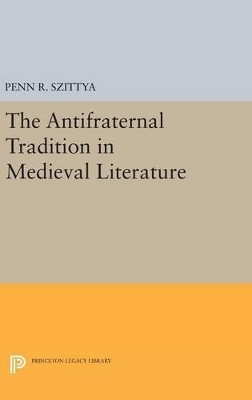 The Antifraternal Tradition in Medieval Literature - Penn R. Szittya