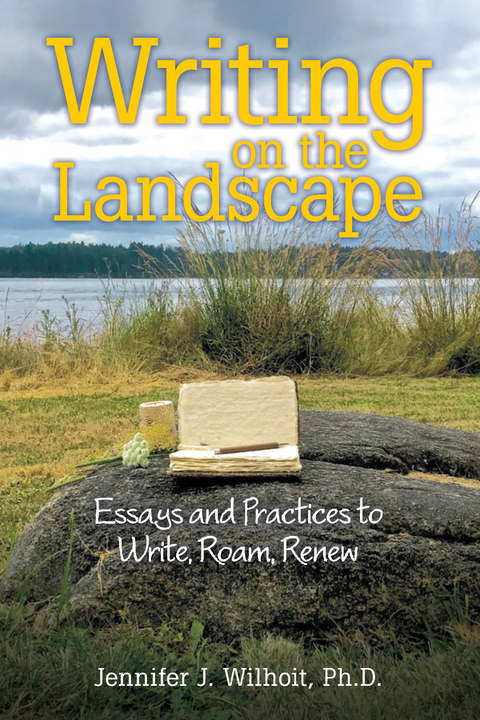 Writing on the Landscape -  Jennifer J. Wilhoit Ph.D.
