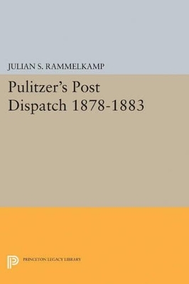 Pulitzer's Post Dipatch - Julian S. Rammelkamp