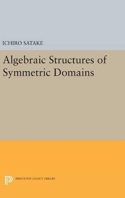 Algebraic Structures of Symmetric Domains - Ichiro Satake