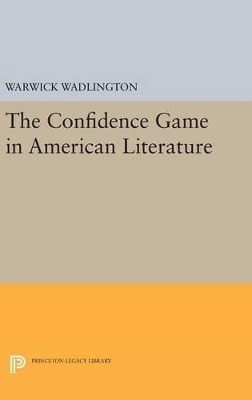 The Confidence Game in American Literature - Warwick Wadlington