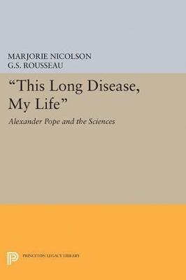 This Long Disease, My Life - Marjorie Hope Nicolson, George Sebastian Rousseau