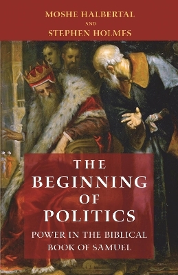 The Beginning of Politics - Moshe Halbertal, Stephen Holmes