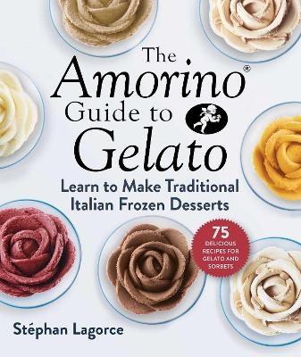 The Amorino Guide to Gelato - Stéphan Lagorce
