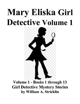 Mary Eliska Girl Detective Volume 1 Books 1 to 13 - William Stricklin
