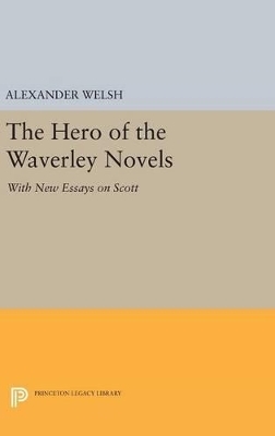 The Hero of the Waverley Novels - Alexander Welsh