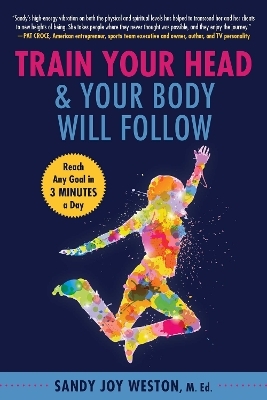 Train Your Head & Your Body Will Follow - Sandy Joy Weston