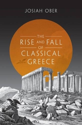 The Rise and Fall of Classical Greece - Josiah Ober