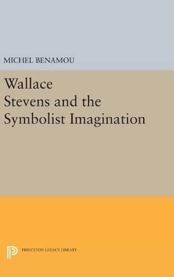 Wallace Stevens and the Symbolist Imagination - Michel Benamou