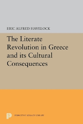 The Literate Revolution in Greece and its Cultural Consequences - Eric Alfred Havelock