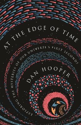 At the Edge of Time - Dan Hooper