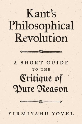 Kant's Philosophical Revolution - Yirmiyahu Yovel