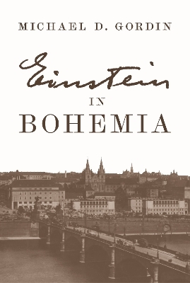 Einstein in Bohemia - Professor Michael D. Gordin