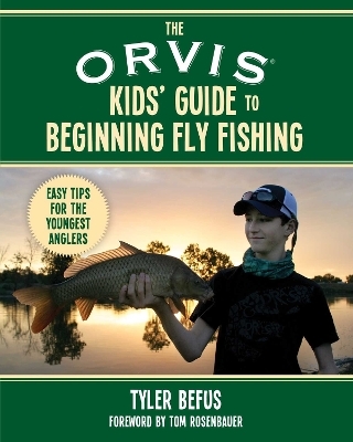 The ORVIS Kids' Guide to Beginning Fly Fishing - Tyler Befus
