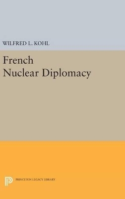 French Nuclear Diplomacy - Wilfred L. Kohl