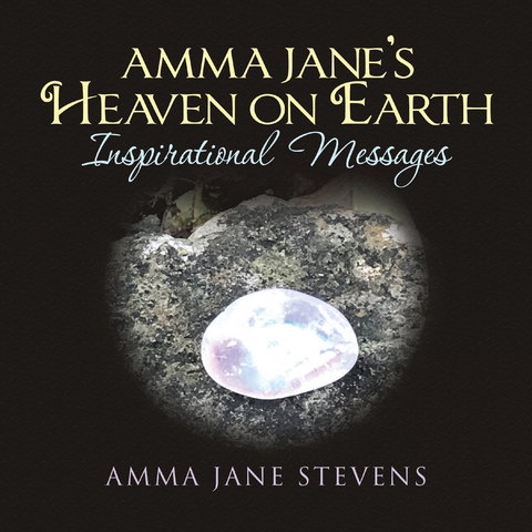 Amma Jane’s Heaven on Earth Inspirational Messages - Amma Jane Stevens