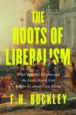 The Roots of Liberalism - F. H. Buckley