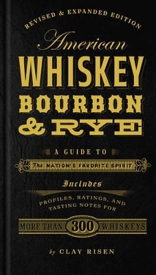 American Whiskey, Bourbon & Rye - Clay Risen