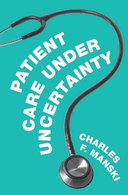 Patient Care under Uncertainty - Charles F. Manski