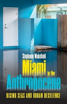 Miami in the Anthropocene - Stephanie Wakefield