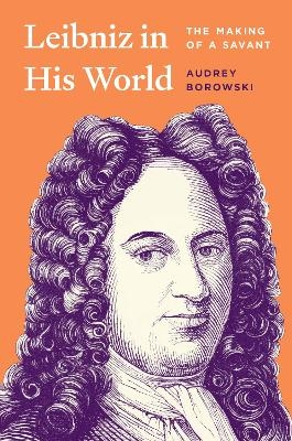 Leibniz in His World - Audrey Borowski