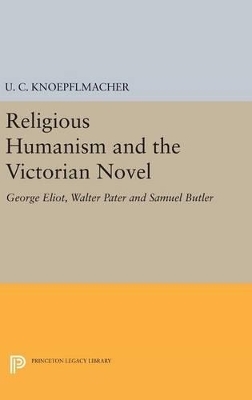 Religious Humanism and the Victorian Novel - U. C. Knoepflmacher