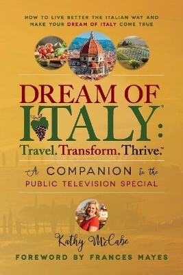 Dream of Italy: Travel, Transform and Thrive - Kathy McCabe