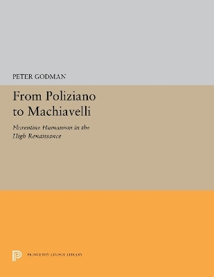 From Poliziano to Machiavelli - Peter Godman