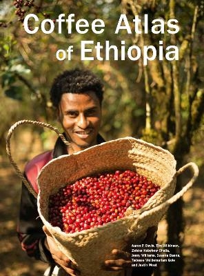 Coffee Atlas of Ethiopia - Aaron P. Davis, Tim Wilkinson, Zeleke Kebebew Challa