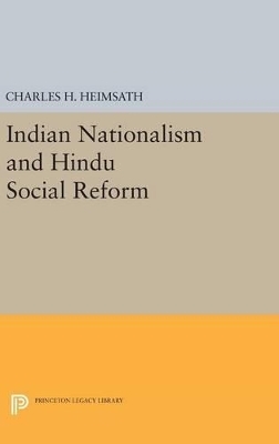 Indian Nationalism and Hindu Social Reform - Charles Herman Heimsath