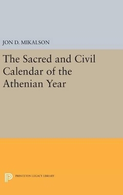 The Sacred and Civil Calendar of the Athenian Year - Jon D. Mikalson