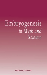 Embryogenesis in Myth and Science - Weihs, Thomas J.