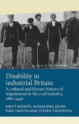 Disability in Industrial Britain - Kirsti Bohata, Alexandra Jones, Mike Mantin, Steven Thompson