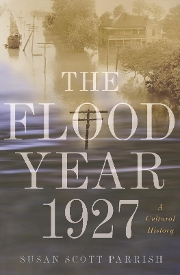 The Flood Year 1927 - Susan Scott Parrish