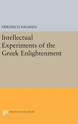 Intellectual Experiments of the Greek Enlightenment - Friedrich Solmsen