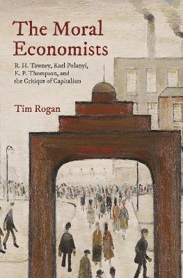 The Moral Economists - Tim Rogan