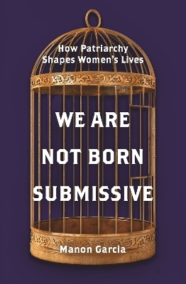 We Are Not Born Submissive - Manon Garcia
