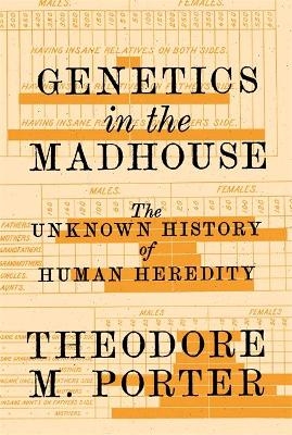 Genetics in the Madhouse - Theodore M. Porter