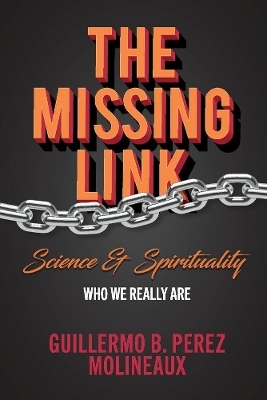 The Missing Link... Science & Spirituality - Guillermo B. Perez Molineaux