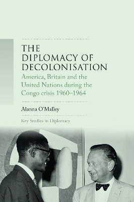 The Diplomacy of Decolonisation - Alanna O'Malley