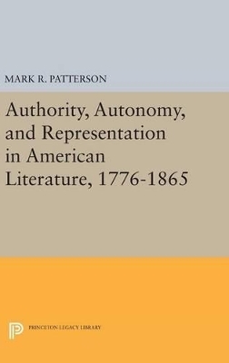 Authority, Autonomy, and Representation in American Literature, 1776-1865 - Mark R. Patterson