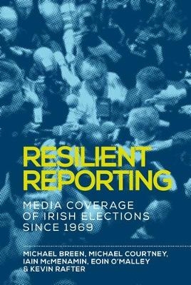 Resilient Reporting - Michael Breen, Michael Courtney, Iain McMenamin, Eoin O'Malley, Kevin Rafter