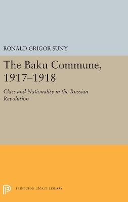 The Baku Commune, 1917-1918 - Ronald Grigor Suny