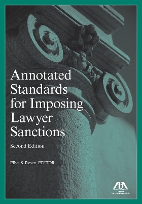 Annotated Standards for Imposing Lawyer Sanctions, Second Edition - 