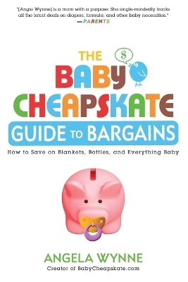 The Baby Cheapskate Guide to Bargains - Angela Wynne